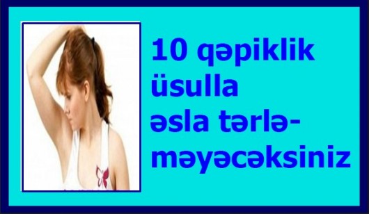 10 qəpiklik üsulla əsla tərləməyəcəksiniz!