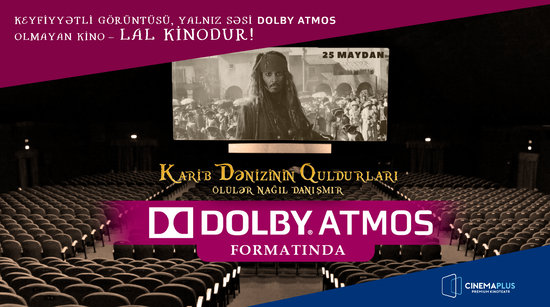 CinemaPlus: Yaxşı film yalnız Dolby Atmos - da olar!